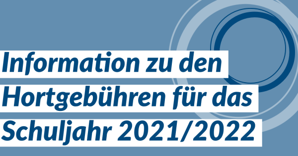Information zu den Hortgeb&uuml;hren f&uuml;r das Schuljahr 2021/2022